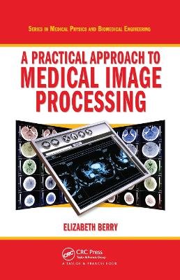 A A Practical Approach to Medical Image Processing by Elizabeth Berry