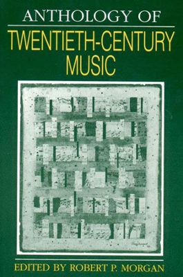 Anthology of Twentieth-Century Music by Robert P. Morgan