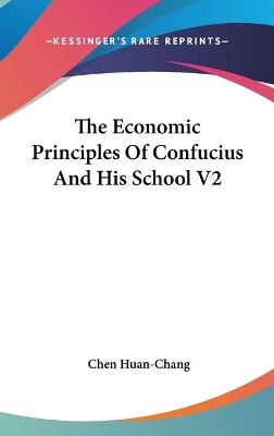 The The Economic Principles Of Confucius And His School V2 by Chen Huan-Chang