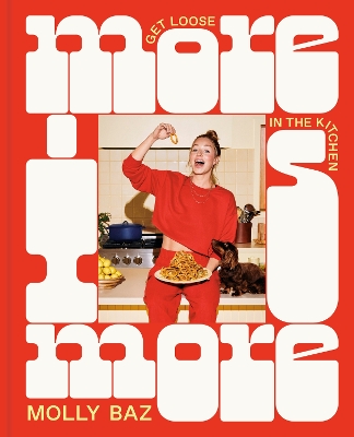 More Is More: Get Loose in the Kitchen: A Cookbook book