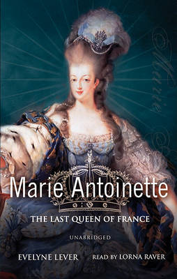 Marie Antoinette: The Last Queen of France by Evelyne Lever