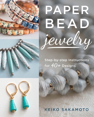 Paper Bead Jewelry: Step-by-step instructions for 40+ designs book