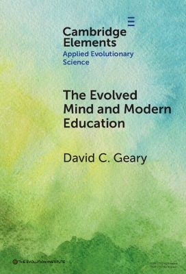 The Evolved Mind and Modern Education: Status of Evolutionary Educational Psychology by David C. Geary