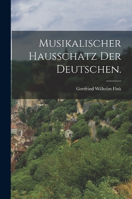 Musikalischer Hausschatz der Deutschen. book