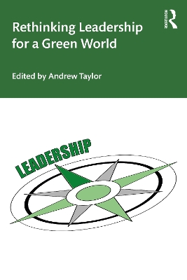 Rethinking Leadership for a Green World by Andrew Taylor