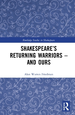 Shakespeare’s Returning Warriors – and Ours by Alan Warren Friedman