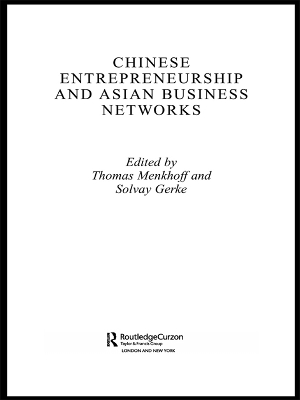 Chinese Entrepreneurship and Asian Business Networks by Thomas Menkhoff