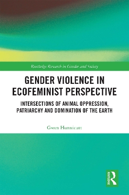 Gender Violence in Ecofeminist Perspective: Intersections of Animal Oppression, Patriarchy and Domination of the Earth book