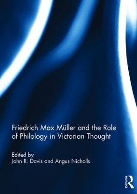 Friedrich Max Muller and the Role of Philology in Victorian Thought by John R. Davis