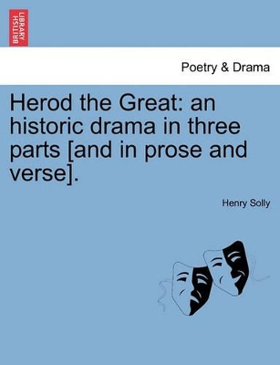 Herod the Great: An Historic Drama in Three Parts [And in Prose and Verse]. book