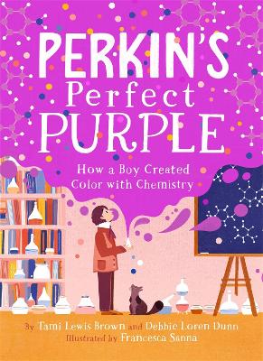 Perkin's Perfect Purple: How a Boy Created Color with Chemistry book