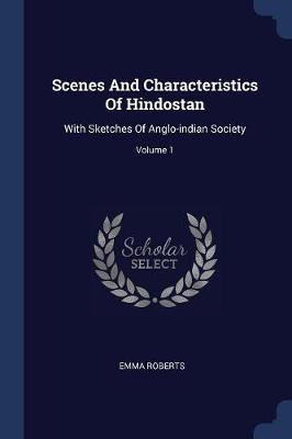 Scenes and Characteristics of Hindostan by Emma Roberts
