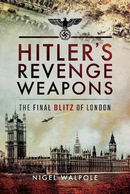 Hitler's Revenge Weapons: The Final Blitz of London book