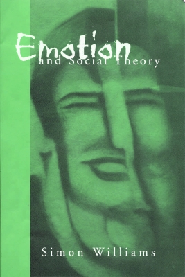 Emotion and Social Theory: Corporeal Reflections on the (Ir) Rational by Simon Johnson Williams