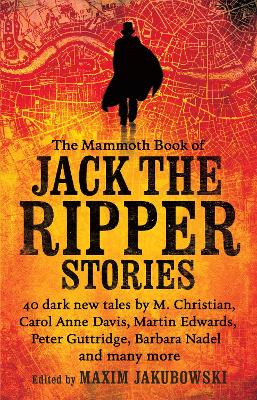 The Mammoth Book of Jack the Ripper Stories by Maxim Jakubowski