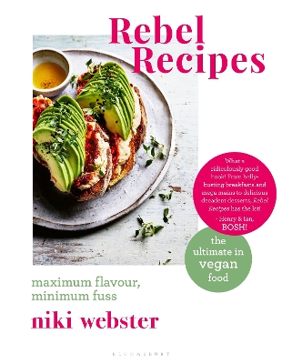 Rebel Recipes: Maximum flavour, minimum fuss: the ultimate in vegan food book
