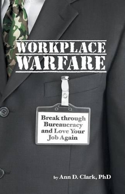 Workplace Warfare: Break through Bureaucracy and Love Your Job Again book