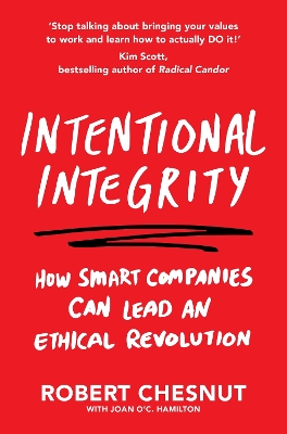 Intentional Integrity: How Smart Companies Can Lead an Ethical Revolution - and Why That's Good for All of Us by Robert Chesnut