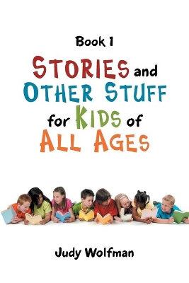 Stories and Other Stuff for Kids of All Ages: Book 1 book