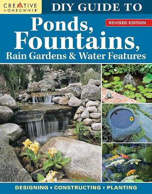DIY Guide to Ponds, Fountains, Rain Gardens & Water Features, Revised Edition: Designing • Constructing • Planting book