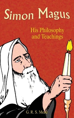 Simon Magus: His Philosophy and Teachings by G. R. S. Mead