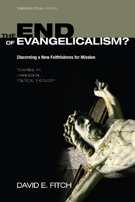 End of Evangelicalism? Discerning a New Faithfulness for Mission book