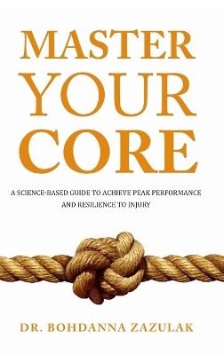 Master Your Core: A Science-Based Guide to Achieve Peak Performance and Resilience to Injury book