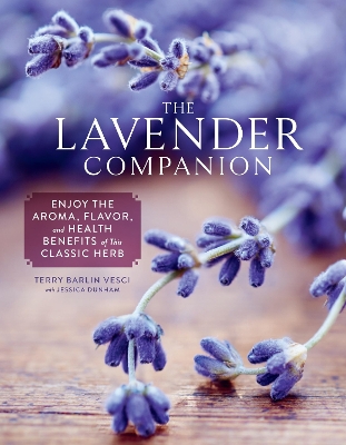 The Lavender Companion: Enjoy the Aroma, Flavor, and Health Benefits of This Classic Herb book