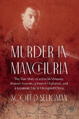 Murder in Manchuria: The True Story of a Jewish Virtuoso, Russian Fascists, a French Diplomat, and a Japanese Spy in Occupied China book
