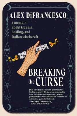 Breaking the Curse: A Memoir about Trauma, Healing, and Italian Witchcraft book