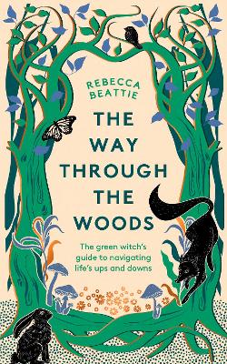 The Way Through the Woods: The Green Witch’s Guide to Navigating Life’s Ups and Downs book