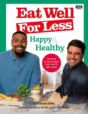 Eat Well for Less: Happy & Healthy: 80 quick & easy recipes from the hit BBC series by Jo Scarratt-Jones