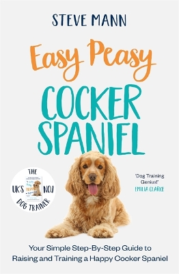 Easy Peasy Cocker Spaniel: Your simple step-by-step guide to raising and training a happy Cocker Spaniel book