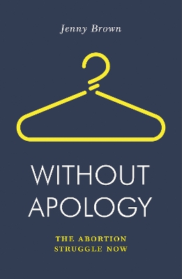 Without Apology: The Abortion Struggle Now book