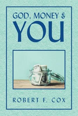God, Money & You by Robert F Cox