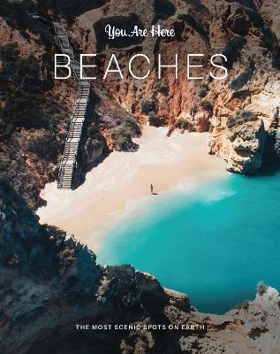 You Are Here: Beaches: The Most Scenic Spots on Earth book