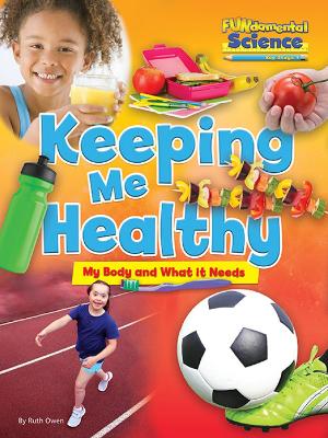 Fundamental Science Key Stage 1: Keeping Me Healthy: My Body and What it Needs: 2016 by Ruth Owen