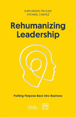 Rehumanizing Leadership: Putting purpose and meaning back into business book