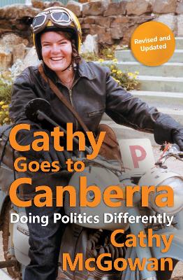 Cathy Goes to Canberra: Doing Politics Differently by Cathy McGowan