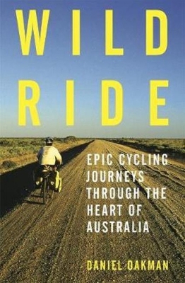 Wild Ride: Epic cycling journeys through the heart of Australia book