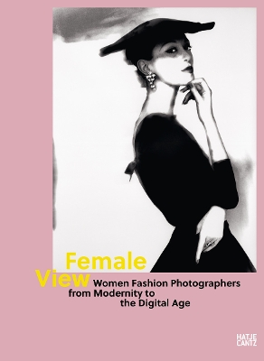 Female View: Women Fashion Photographers from Modernity to the Digital Age book