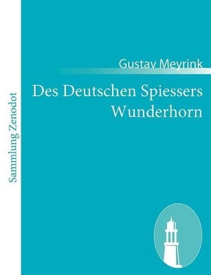 Des Deutschen Spiessers Wunderhorn by Gustav Meyrink