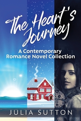 The Heart's Journey: A Contemporary Romance Novel Collection by Julia Sutton