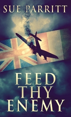 Feed Thy Enemy by Sue Parritt