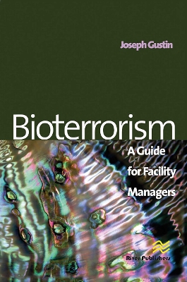 Bioterrorism: A Guide for Facility Managers by Joseph F. Gustin