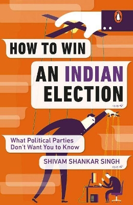 How to Win an Indian Election: What Political Parties Don't Want You to Know book