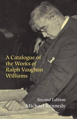 The Catalogue of the Works of Ralph Vaughan Williams by Michael Kennedy