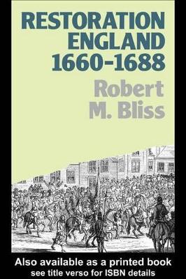 Restoration England: Politics and Government, 1660-1688 by Robert M. Bliss