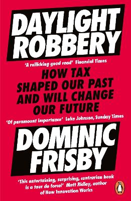 Daylight Robbery: How Tax Shaped Our Past and Will Change Our Future book