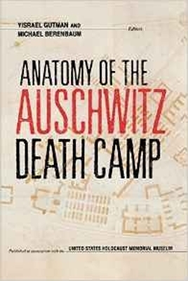 Anatomy of the Auschwitz Death Camp by Yisrael Gutman